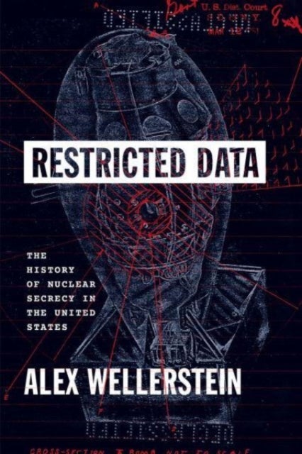 Restricted Data - The History of Nuclear Secrecy in the United States