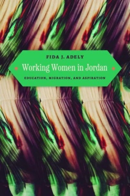 Working Women in Jordan - Education, Migration, and Aspiration