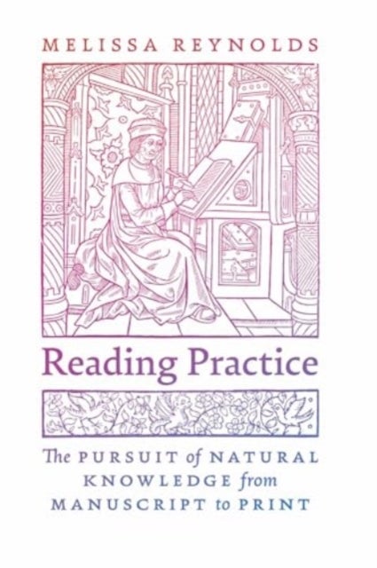 Reading Practice - The Pursuit of Natural Knowledge from Manuscript to Print