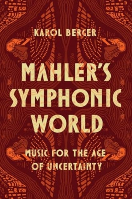 Mahler's Symphonic World - Music for the Age of Uncertainty
