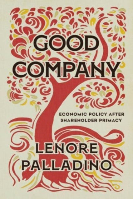 Good Company - Economic Policy after Shareholder Primacy