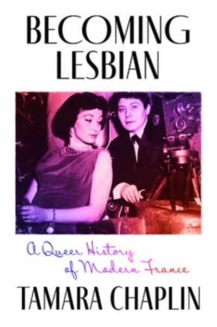 Becoming Lesbian - A Queer History of Modern France