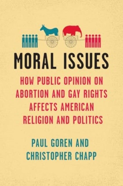 Moral Issues - How Public Opinion on Abortion and Gay Rights Affects American Religion and Politics