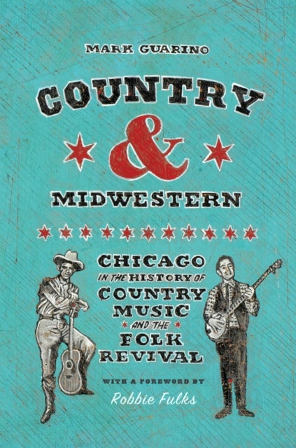 Country and Midwestern - Chicago in the History of Country Music and the Folk Revival