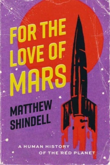 For the Love of Mars - A Human History of the Red Planet
