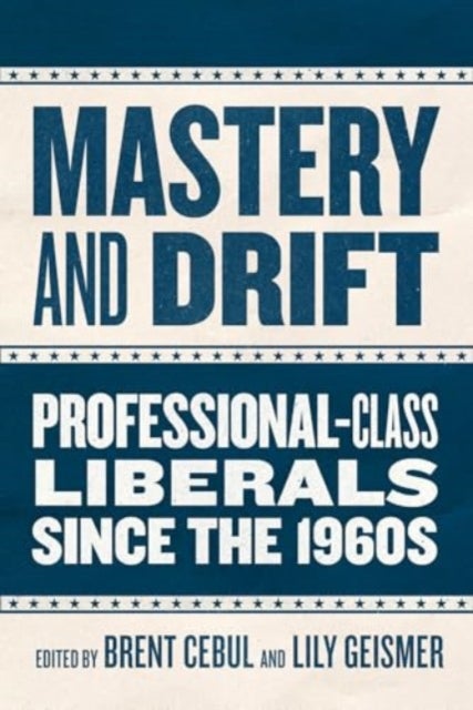 Mastery and Drift - Professional-Class Liberals since the 1960s