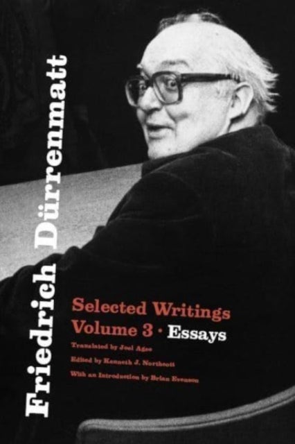 Friedrich Durrenmatt - Selected Writings, Volume 3, Essays