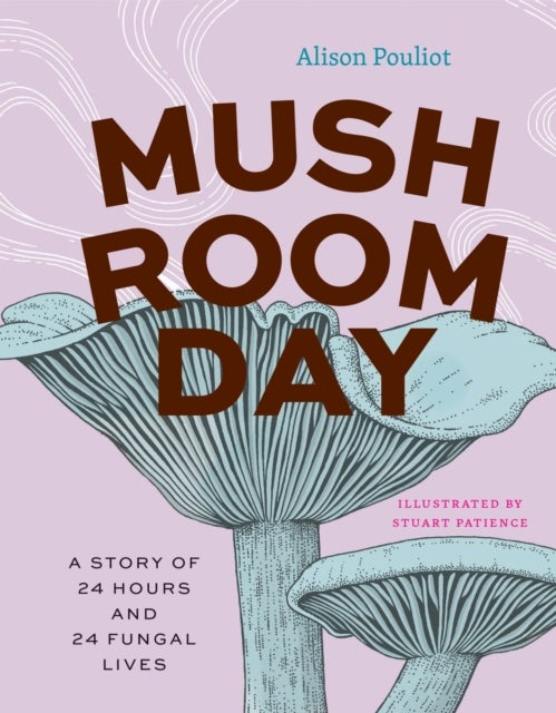 Mushroom Day - A Story of 24 Hours and 24 Fungal Lives
