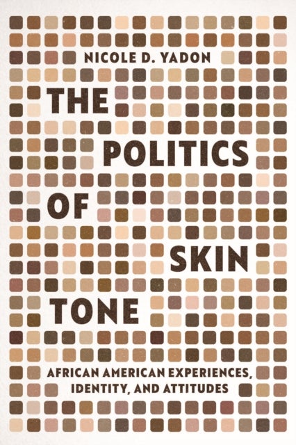The Politics of Skin Tone - African American Experiences, Identity, and Attitudes