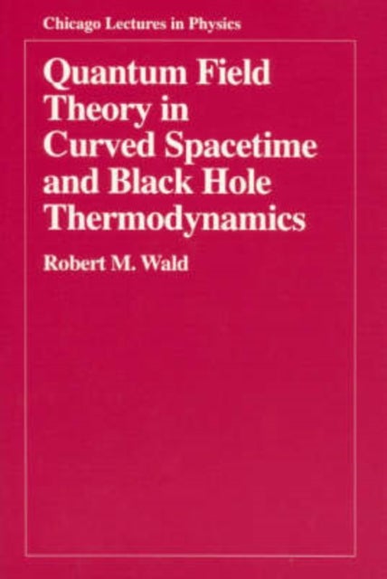 Bilde av Quantum Field Theory In Curved Spacetime And Black Hole Thermodynamics Av Robert M. Wald