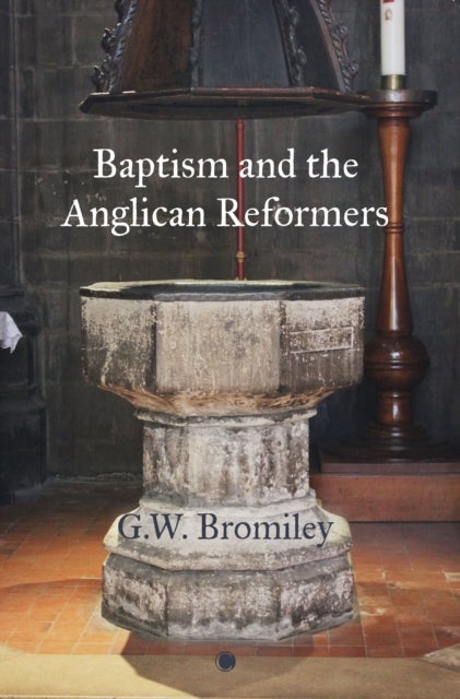 Bilde av Baptism And The Anglican Reformers Av G.w. Bromiley