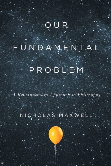 Our Fundamental Problem - A Revolutionary Approach to Philosophy