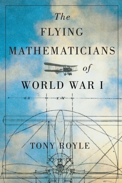 Bilde av The Flying Mathematicians Of World War I Av Tony Royle