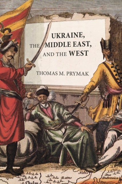 Bilde av Ukraine, The Middle East, And The West Av Thomas M. Prymak