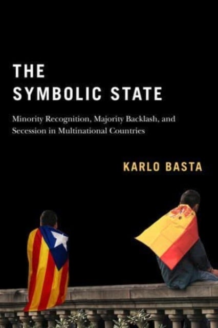 The Symbolic State - Minority Recognition, Majority Backlash, and Secession in Multinational Countries