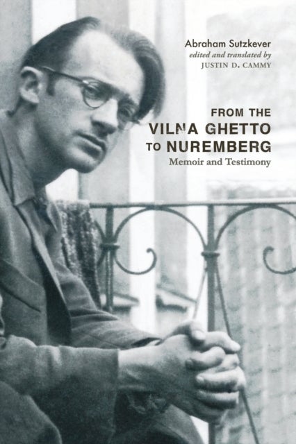 From the Vilna Ghetto to Nuremberg - Memoir and Testimony