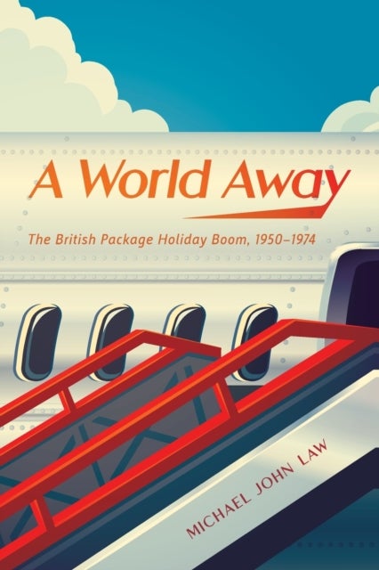 A World Away - The British Package Holiday Boom, 1950-1974