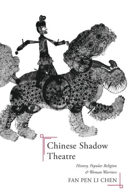 Chinese Shadow Theatre - History, Popular Religion, and Women Warriors