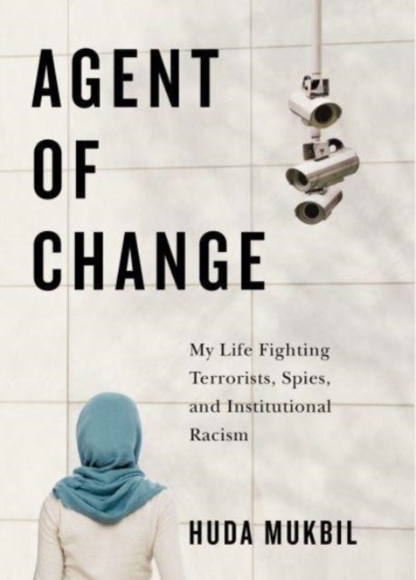 Agent of Change - My Life Fighting Terrorists, Spies, and Institutional Racism