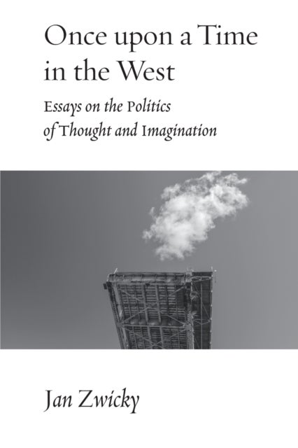 Once upon a Time in the West - Essays on the Politics of Thought and Imagination