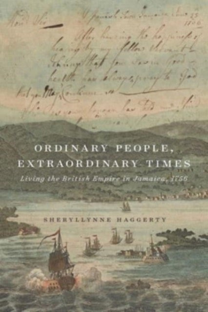 Ordinary People, Extraordinary Times - Living the British Empire in Jamaica, 1756