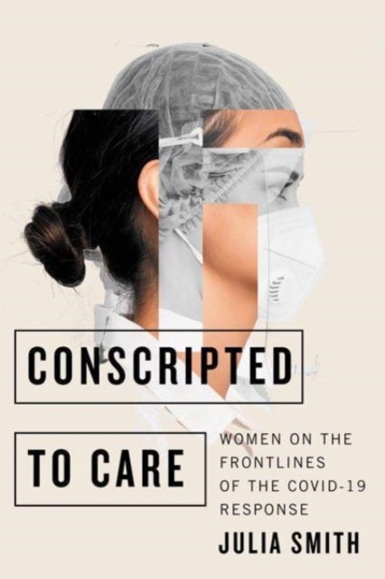Conscripted to Care - Women on the Frontlines of the COVID-19 Response