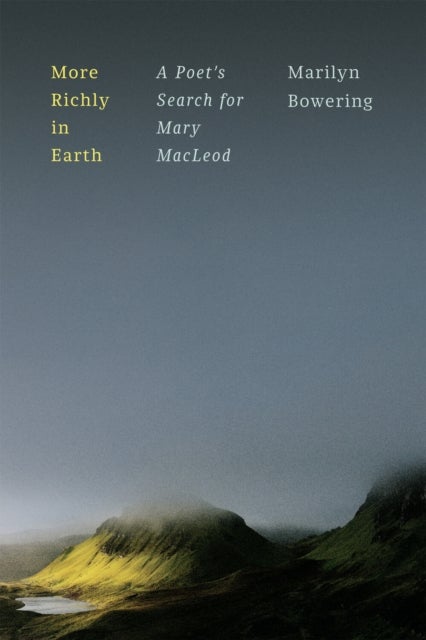 More Richly in Earth - A Poet¿s Search for Mary MacLeod