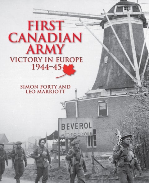 First Canadian Army - Victory in Europe 1944-45