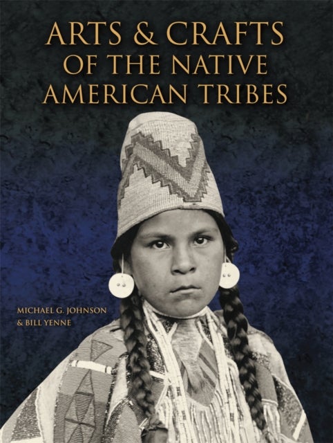 Bilde av Arts And Crafts Of The Native American Tribes Av Michael G Johnson, Bill Yenne