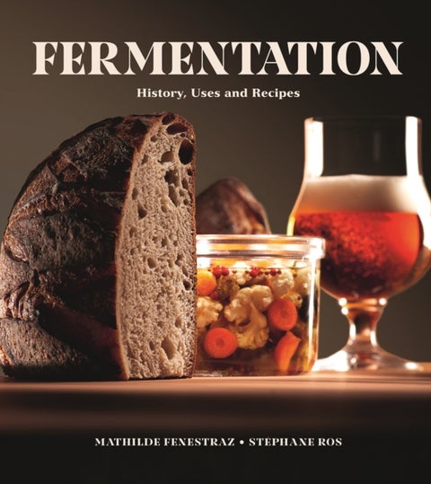 Fermentation - History, Uses and Recipes