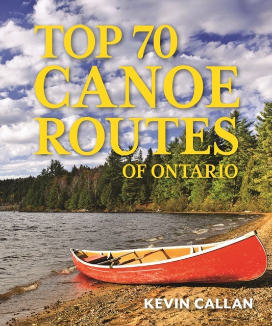 Bilde av Top 70 Canoe Routes Of Ontario Av Kevin Callan