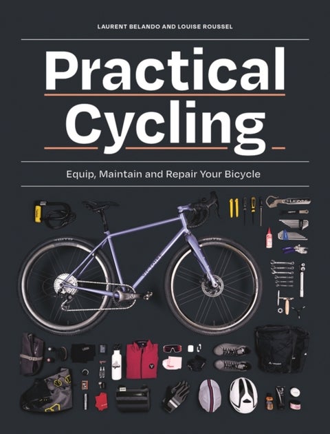 Practical Cycling - Equip, Maintain, and Repair Your Bicycle