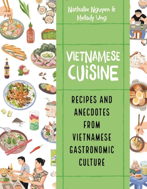 Vietnamese Cuisine - Recipes and Anecdotes from Vietnamese Gastronomic Culture