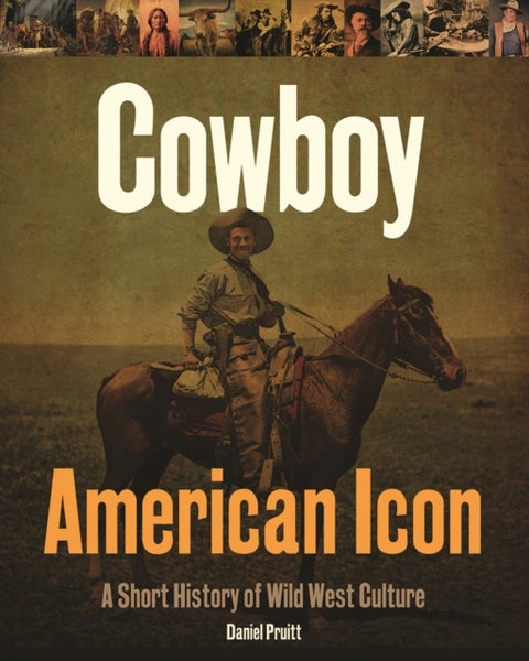 Cowboy - American Icon - A Short History of Wild West Culture