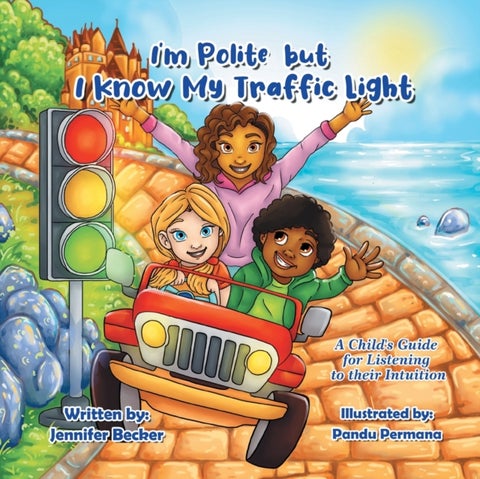 I'm Polite but I Know My Traffic Light - A Child's Guide for Listening to Their Intuition
