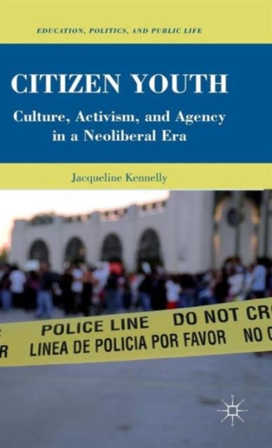 Citizen Youth - Culture, Activism, and Agency in a Neoliberal Era