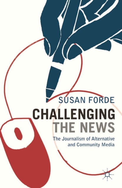 Challenging the News - The Journalism of Alternative and Community Media