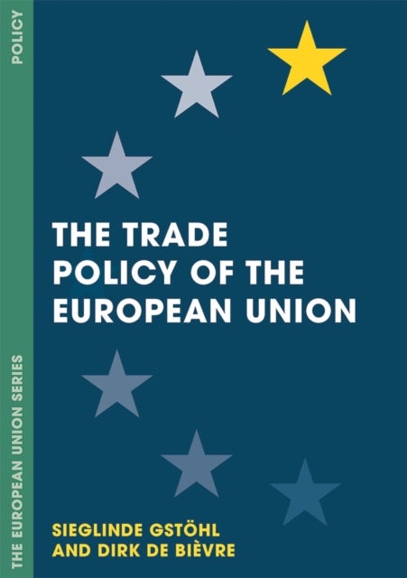 Bilde av The Trade Policy Of The European Union Av Sieglinde (college Of Europe Department Of European International Rel Bruges Belgium) Gstoehl, Dirk De (univ