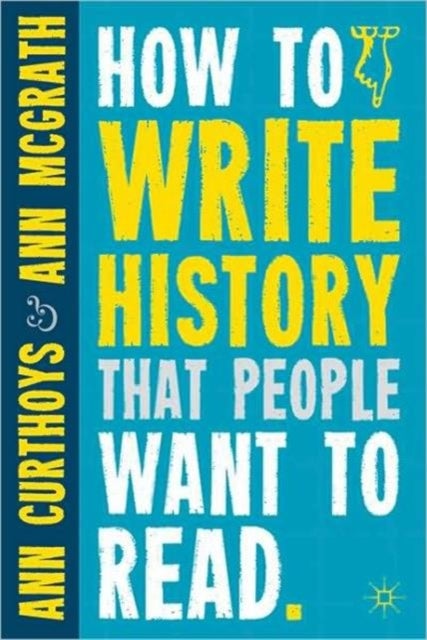 Bilde av How To Write History That People Want To Read Av A. Curthoys, A. Mcgrath