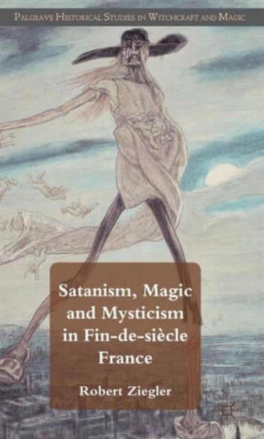Satanism, Magic and Mysticism in Fin-de-Siecle France