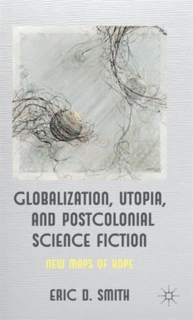 Bilde av Globalization, Utopia And Postcolonial Science Fiction Av E. Smith