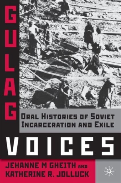Gulag Voices - Oral Histories of Soviet Incarceration and Exile