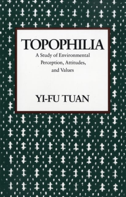 Topophilia - A Study of Environmental Perceptions, Attitudes, and Values