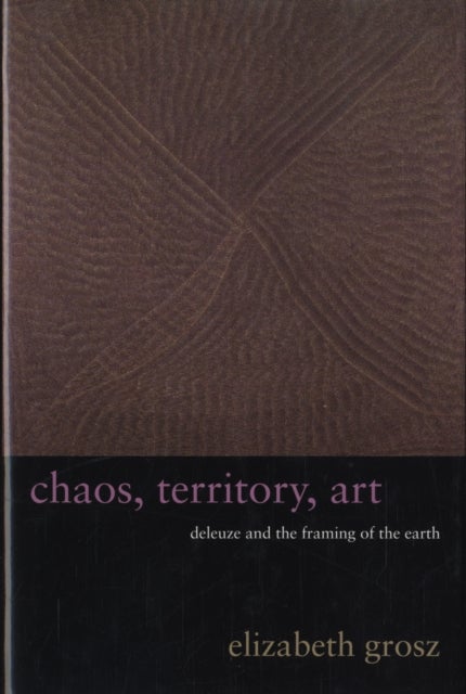 Chaos, Territory, Art - Deleuze and the Framing of the Earth