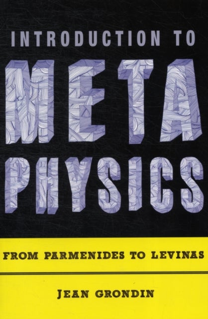 Introduction to Metaphysics - From Parmenides to Levinas