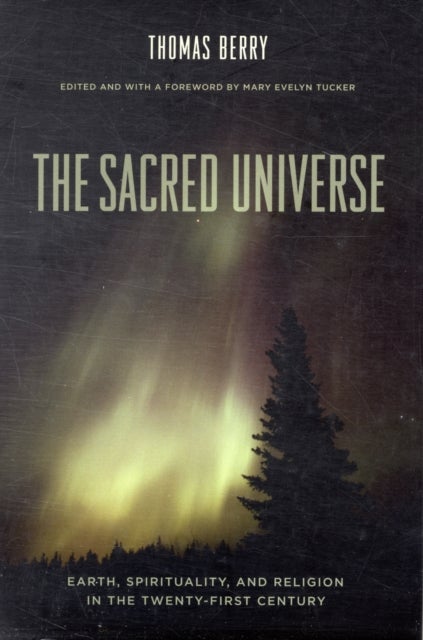The Sacred Universe - Earth, Spirituality, and Religion in the Twenty-First Century