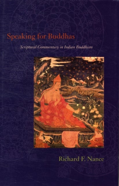 Speaking for Buddhas - Scriptural Commentary in Indian Buddhism