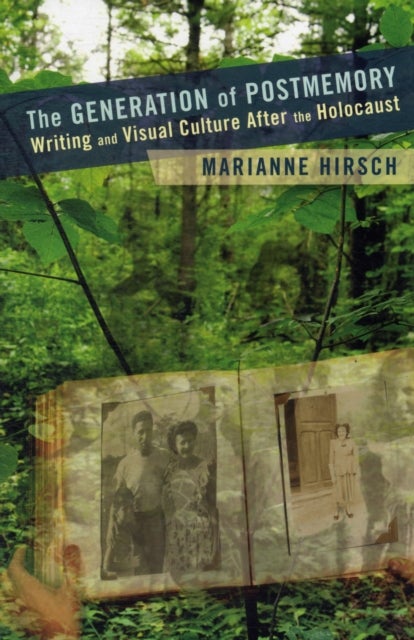 The Generation of Postmemory - Writing and Visual Culture After the Holocaust
