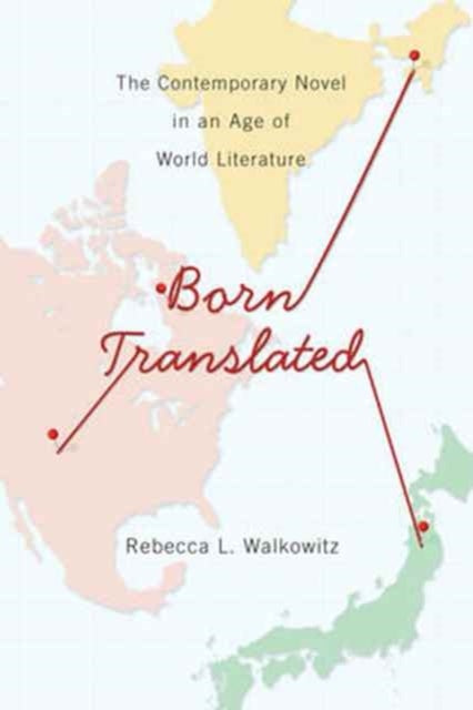 Born Translated - The Contemporary Novel in an Age of World Literature