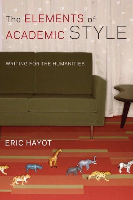 Bilde av The Elements Of Academic Style Av Eric Hayot